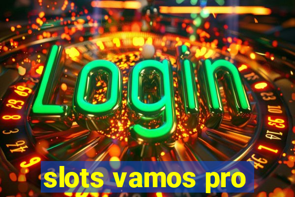 slots vamos pro